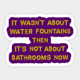 "It Wasn't About Water Fountains..." in yellow balloons Sticker